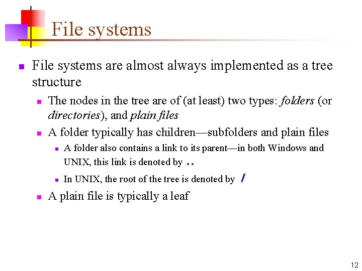 File systems n File systems are almost always implemented as a tree structure n