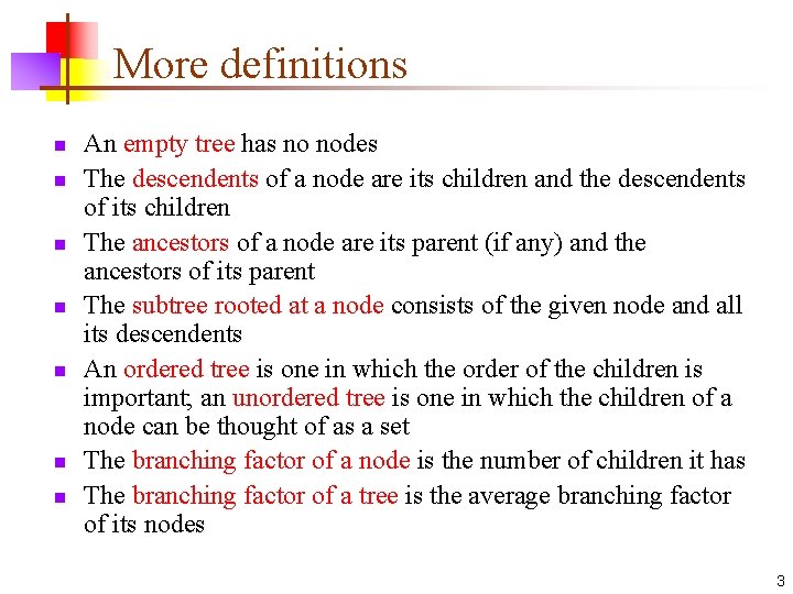 More definitions n n n n An empty tree has no nodes The descendents
