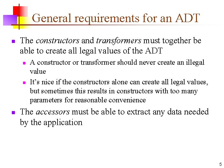 General requirements for an ADT n The constructors and transformers must together be able