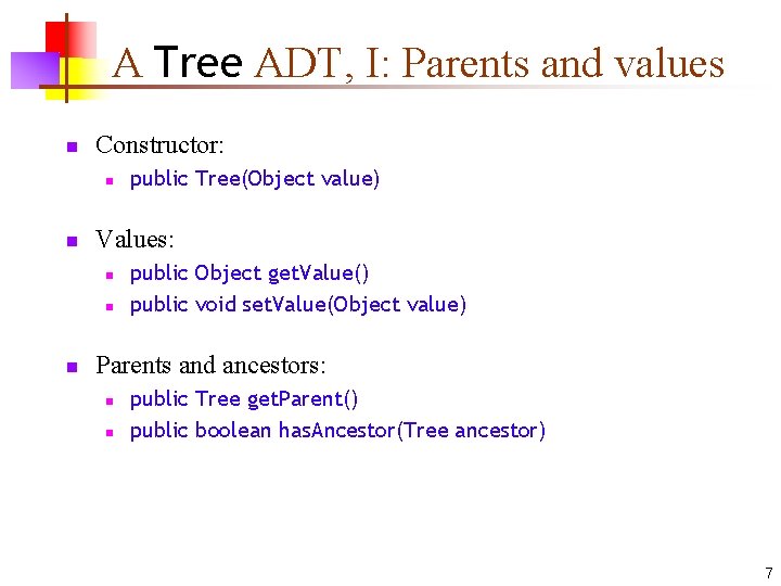 A Tree ADT, I: Parents and values n Constructor: n n Values: n n