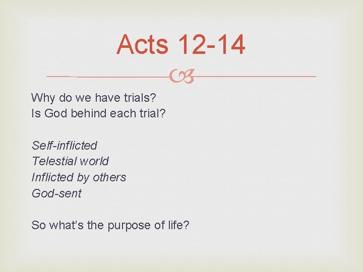 Acts 12 -14 Why do we have trials? Is God behind each trial? Self-inflicted