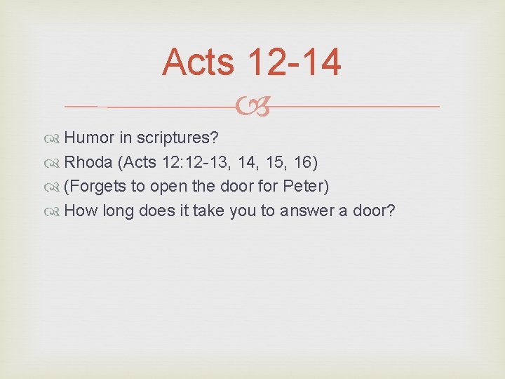 Acts 12 -14 Humor in scriptures? Rhoda (Acts 12: 12 -13, 14, 15, 16)