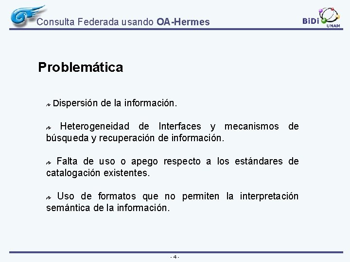 Consulta Federada usando OA-Hermes Problemática Dispersión de la información. Heterogeneidad de Interfaces y mecanismos