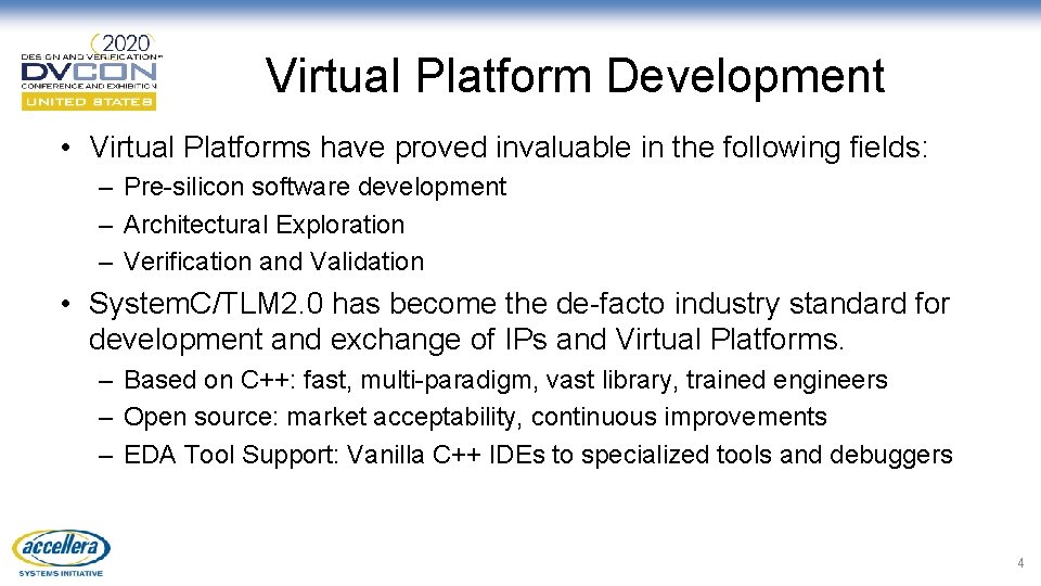 Virtual Platform Development • Virtual Platforms have proved invaluable in the following fields: –