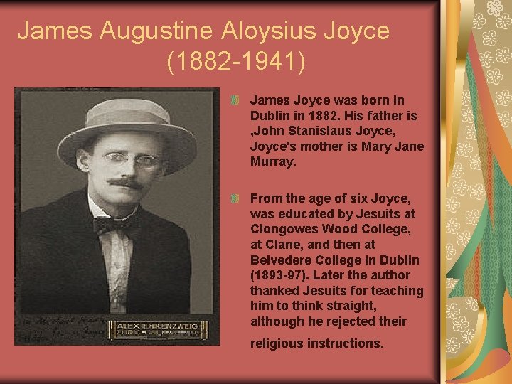 James Augustine Aloysius Joyce (1882 -1941) James Joyce was born in Dublin in 1882.