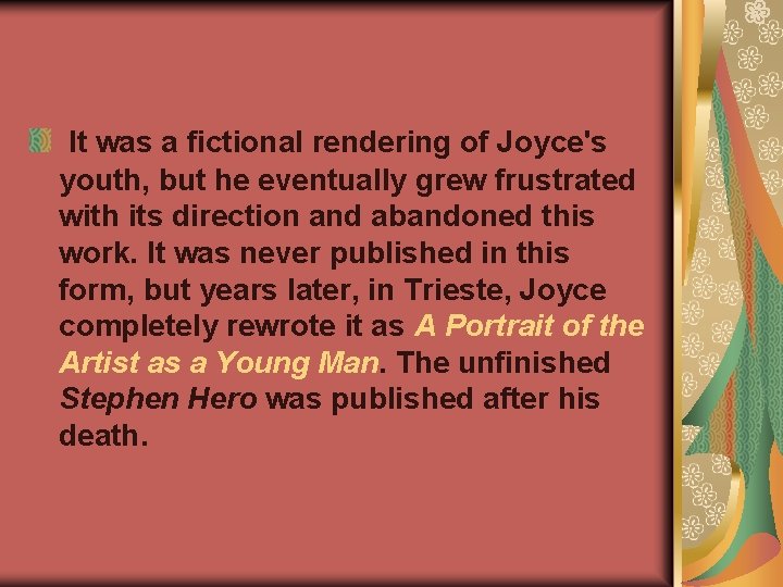 It was a fictional rendering of Joyce's youth, but he eventually grew frustrated with