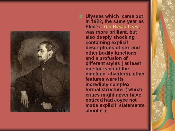 Ulysses which came out in 1922, the same year as Eliot’s The Waste Land,