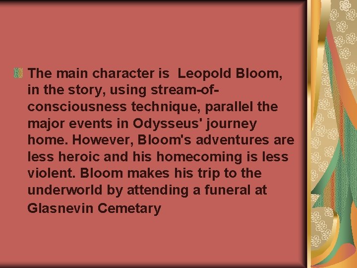 The main character is Leopold Bloom, in the story, using stream-ofconsciousness technique, parallel the