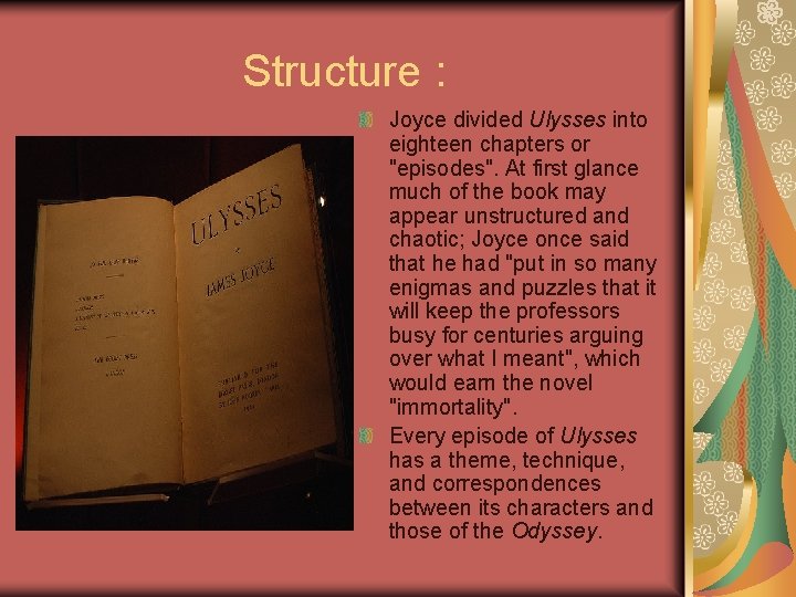 Structure : Joyce divided Ulysses into eighteen chapters or "episodes". At first glance much