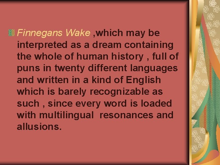 Finnegans Wake , which may be interpreted as a dream containing the whole of