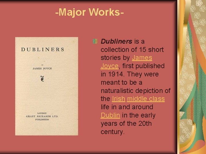 -Major Works. Dubliners is a collection of 15 short stories by James Joyce, first