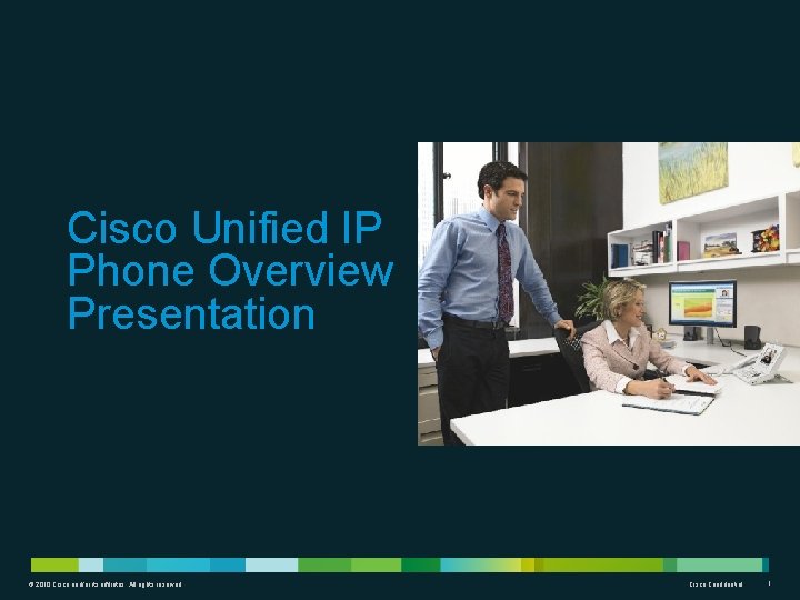 Cisco Unified IP Phone Overview Presentation © 2010 Cisco and/or its affiliates. All rights