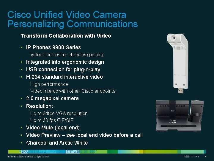 Cisco Unified Video Camera Personalizing Communications Transform Collaboration with Video • IP Phones 9900
