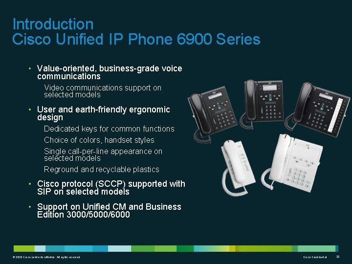 Introduction Cisco Unified IP Phone 6900 Series • Value-oriented, business-grade voice communications Video communications