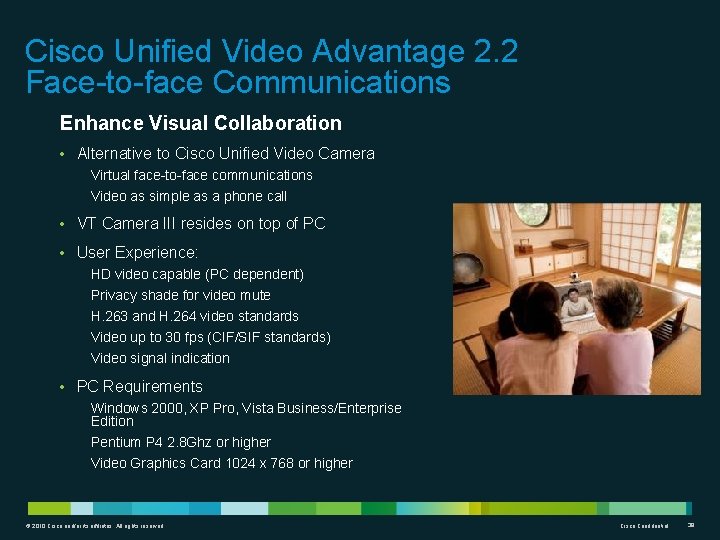 Cisco Unified Video Advantage 2. 2 Face-to-face Communications Enhance Visual Collaboration • Alternative to