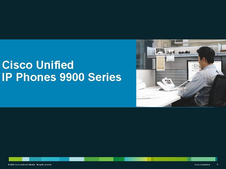 Cisco Unified IP Phones 9900 Series © 2010 Cisco and/or its affiliates. All rights