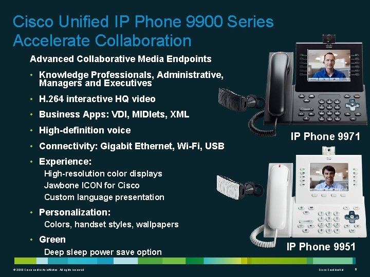 Cisco Unified IP Phone 9900 Series Accelerate Collaboration Advanced Collaborative Media Endpoints • Knowledge