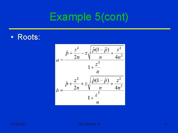 Example 5(cont) • Roots: 6/18/2021 730 Lecture 14 12 
