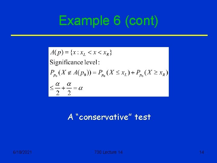 Example 6 (cont) A “conservative” test 6/18/2021 730 Lecture 14 14 