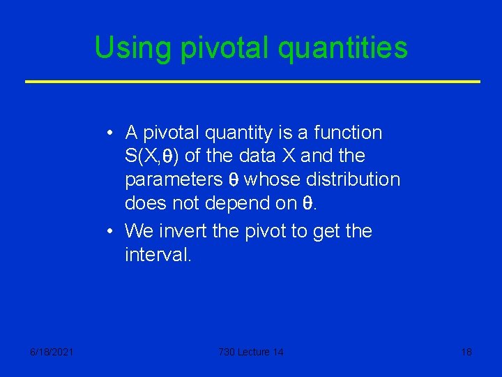 Using pivotal quantities • A pivotal quantity is a function S(X, q) of the