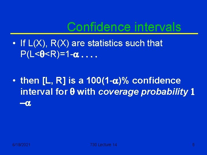 Confidence intervals • If L(X), R(X) are statistics such that P(L<q<R)=1 -a. . •