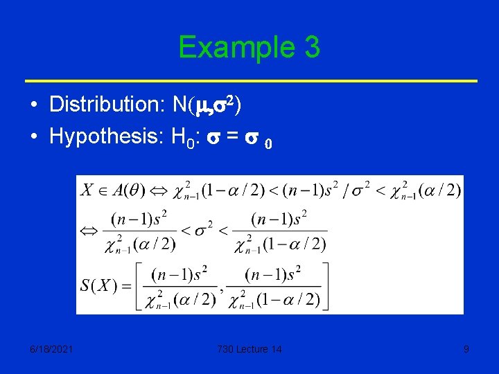 Example 3 • Distribution: N(m, s 2) • Hypothesis: H 0: s = s