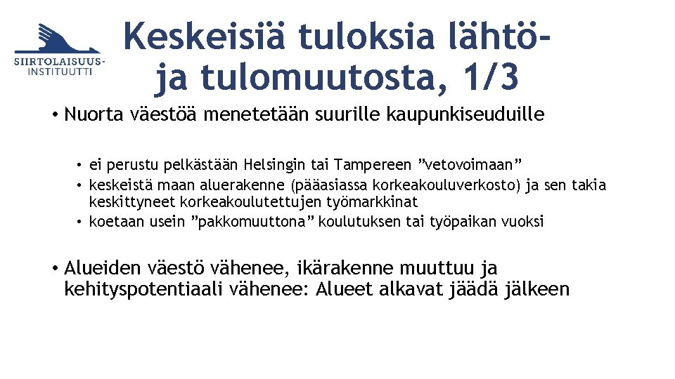 Keskeisiä tuloksia lähtöja tulomuutosta, 1/3 • Nuorta väestöä menetetään suurille kaupunkiseuduille • ei perustu