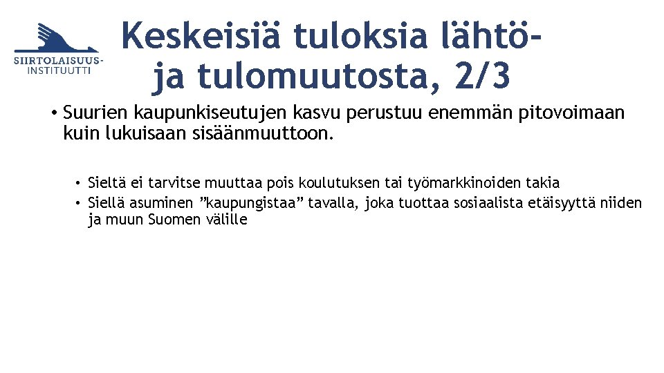 Keskeisiä tuloksia lähtöja tulomuutosta, 2/3 • Suurien kaupunkiseutujen kasvu perustuu enemmän pitovoimaan kuin lukuisaan