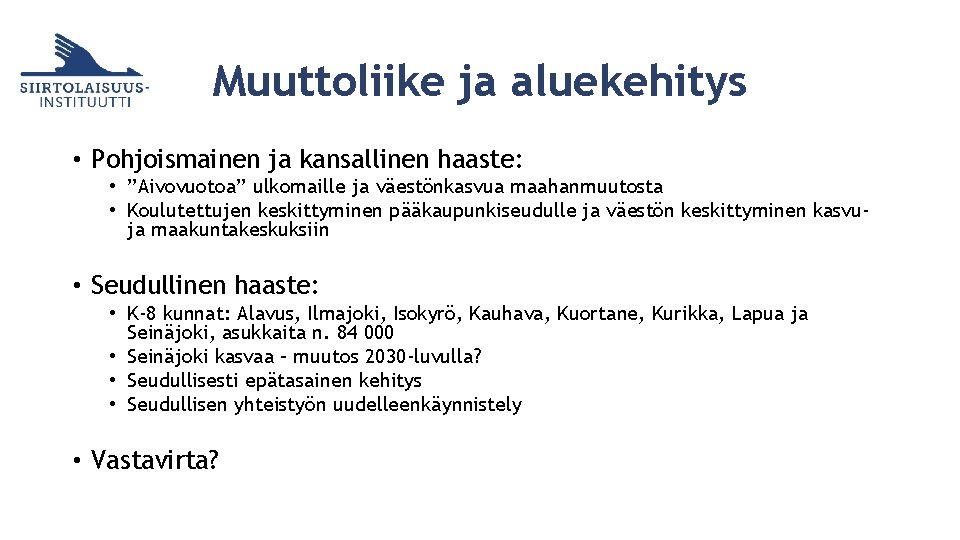 Muuttoliike ja aluekehitys • Pohjoismainen ja kansallinen haaste: • ”Aivovuotoa” ulkomaille ja väestönkasvua maahanmuutosta