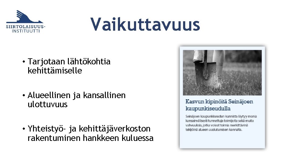 Vaikuttavuus • Tarjotaan lähtökohtia kehittämiselle • Alueellinen ja kansallinen ulottuvuus • Yhteistyö- ja kehittäjäverkoston