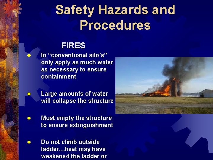Safety Hazards and Procedures FIRES ® In “conventional silo’s” only apply as much water