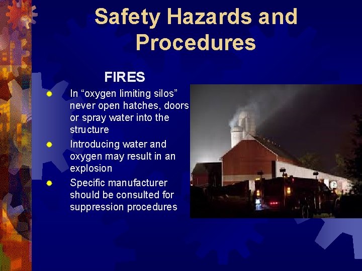 Safety Hazards and Procedures FIRES ® ® ® In “oxygen limiting silos” never open