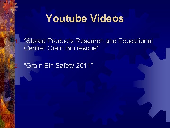Youtube Videos 1. “Stored Products Research and Educational Centre: Grain Bin rescue” 2. “Grain