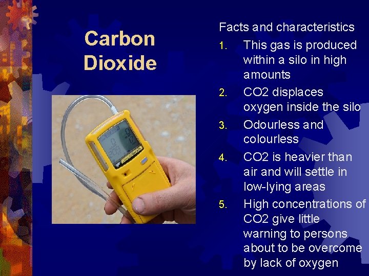 Carbon Dioxide Facts and characteristics 1. This gas is produced within a silo in