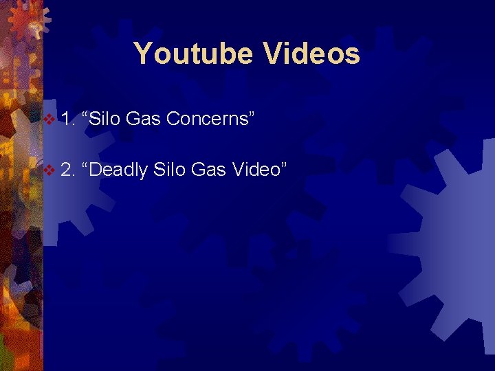 Youtube Videos v 1. “Silo Gas Concerns” v 2. “Deadly Silo Gas Video” 