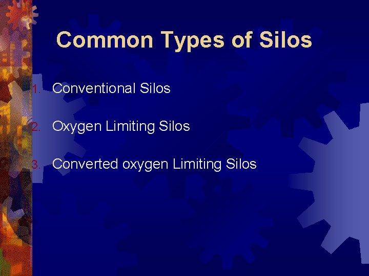 Common Types of Silos 1. Conventional Silos 2. Oxygen Limiting Silos 3. Converted oxygen
