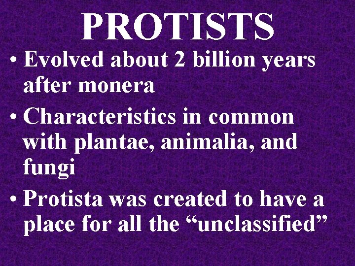 PROTISTS • Evolved about 2 billion years after monera • Characteristics in common with