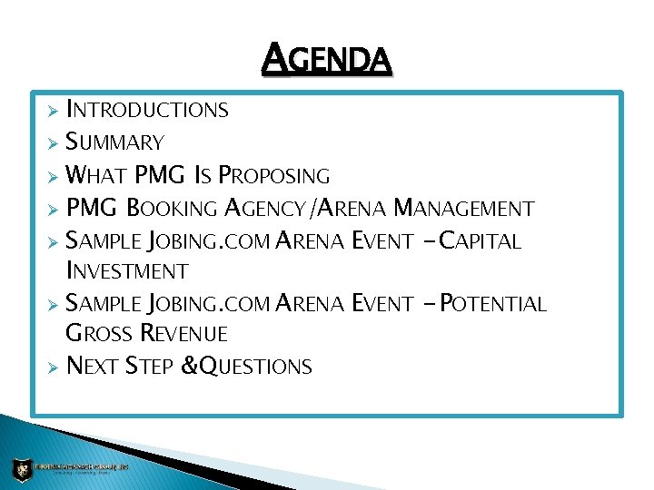 AGENDA INTRODUCTIONS Ø SUMMARY Ø WHAT PMG IS PROPOSING Ø PMG BOOKING AGENCY/ARENA MANAGEMENT
