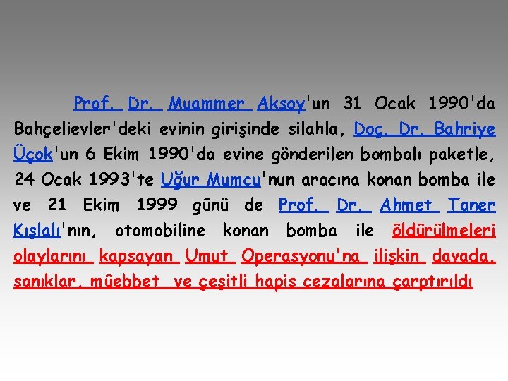 Prof. Dr. Muammer Aksoy'un 31 Ocak 1990'da Bahçelievler'deki evinin girişinde silahla, Doç. Dr. Bahriye