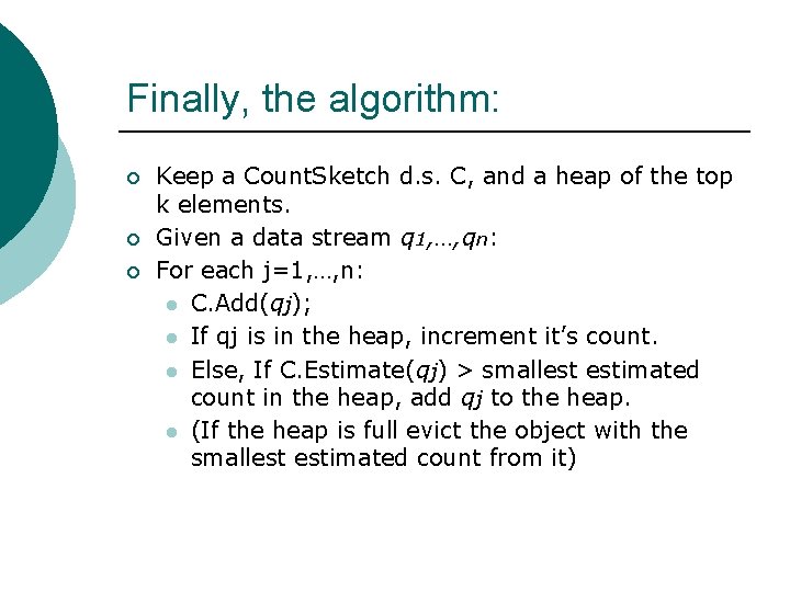 Finally, the algorithm: ¡ ¡ ¡ Keep a Count. Sketch d. s. C, and