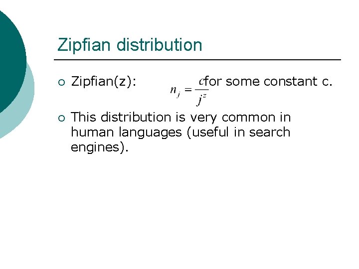 Zipfian distribution ¡ Zipfian(z): for some constant c. ¡ This distribution is very common