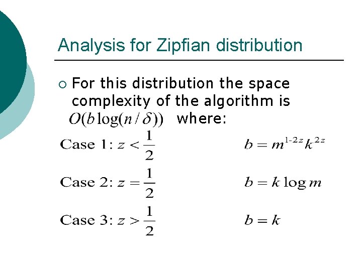 Analysis for Zipfian distribution ¡ For this distribution the space complexity of the algorithm