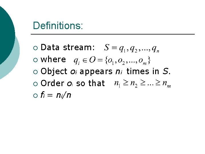 Definitions: Data stream: ¡ where ¡ Object oi appears ni times in S. ¡