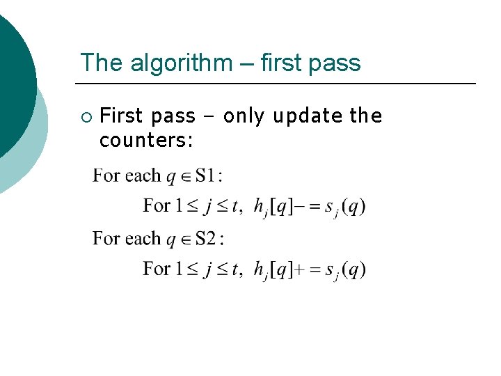 The algorithm – first pass ¡ First pass – only update the counters: 