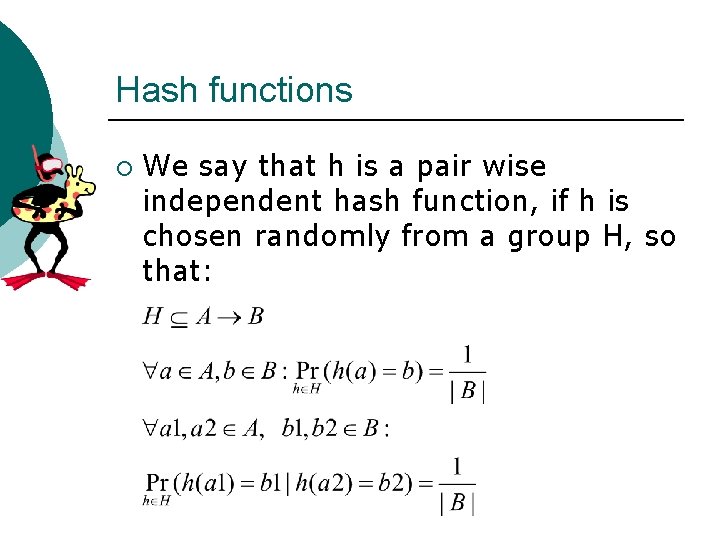Hash functions ¡ We say that h is a pair wise independent hash function,