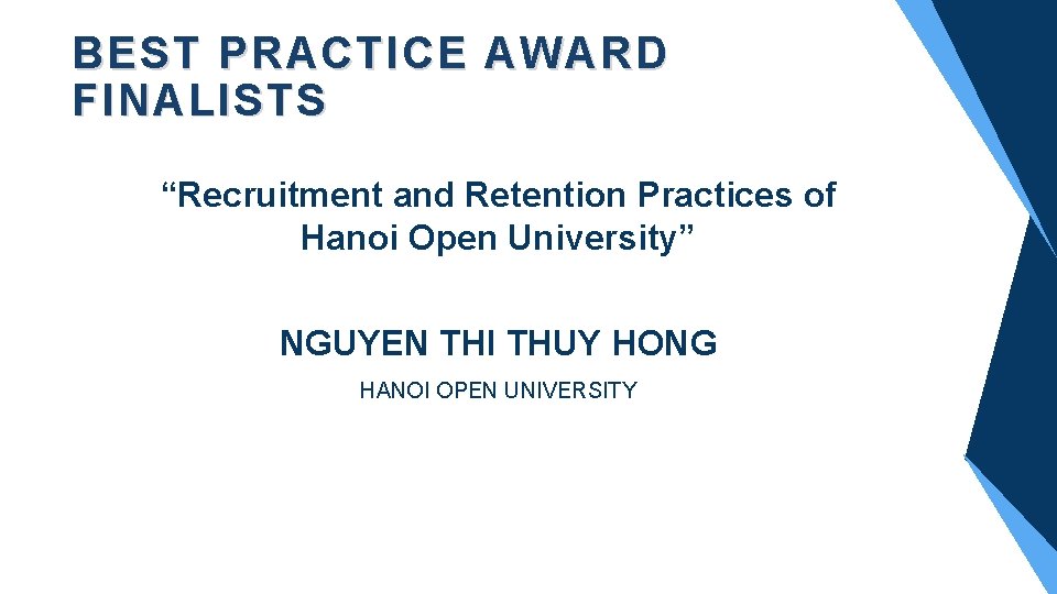 BEST PRACTICE AWARD FINALISTS “Recruitment and Retention Practices of Hanoi Open University” NGUYEN THI