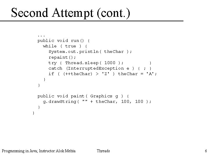 Second Attempt (cont. ). . . public void run() { while ( true )