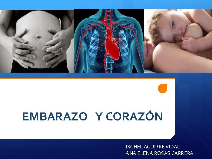 EMBARAZO Y CORAZÓN IXCHEL AGUIRRE VIDAL ANA ELENA ROSAS CARRERA 