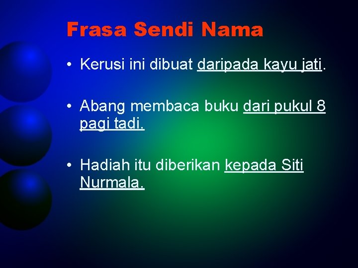 Frasa Sendi Nama • Kerusi ini dibuat daripada kayu jati. • Abang membaca buku