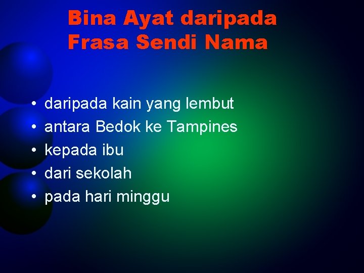 Bina Ayat daripada Frasa Sendi Nama • • • daripada kain yang lembut antara